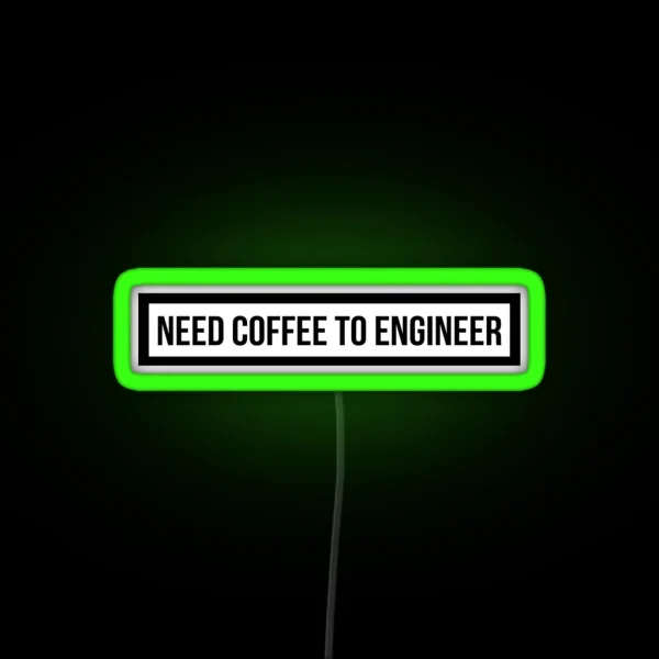 Need Coffee To Engineer RGB Neon Sign