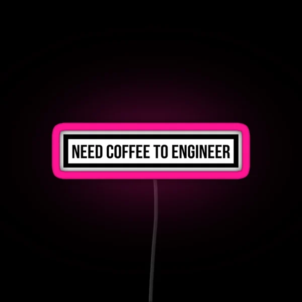 Need Coffee To Engineer RGB Neon Sign