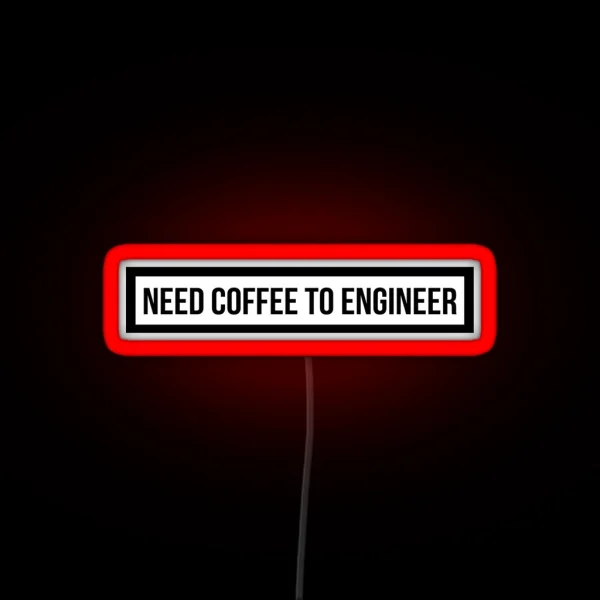 Need Coffee To Engineer RGB Neon Sign