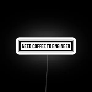 Need Coffee To Engineer RGB Neon Sign