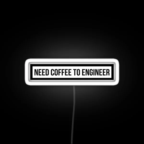 Need Coffee To Engineer RGB Neon Sign