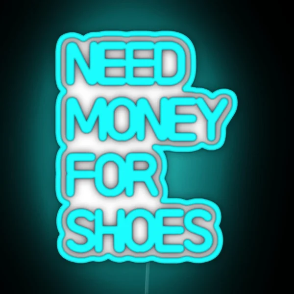 Need Money For Shoes RGB Neon Sign