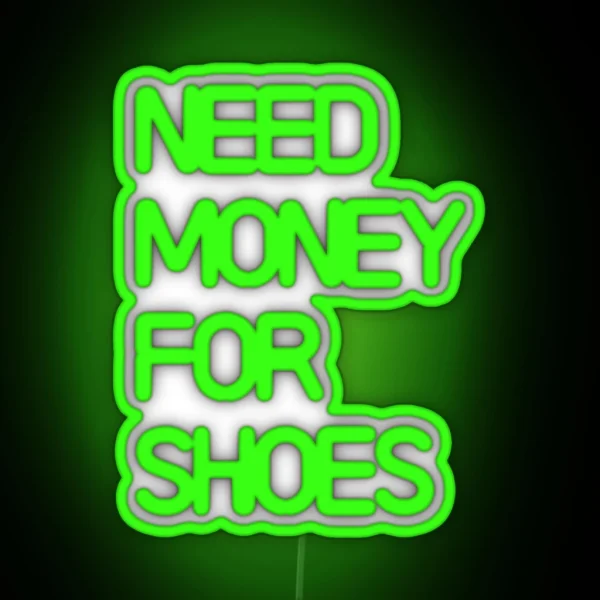 Need Money For Shoes RGB Neon Sign