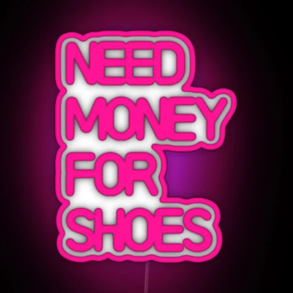 Need Money For Shoes RGB Neon Sign