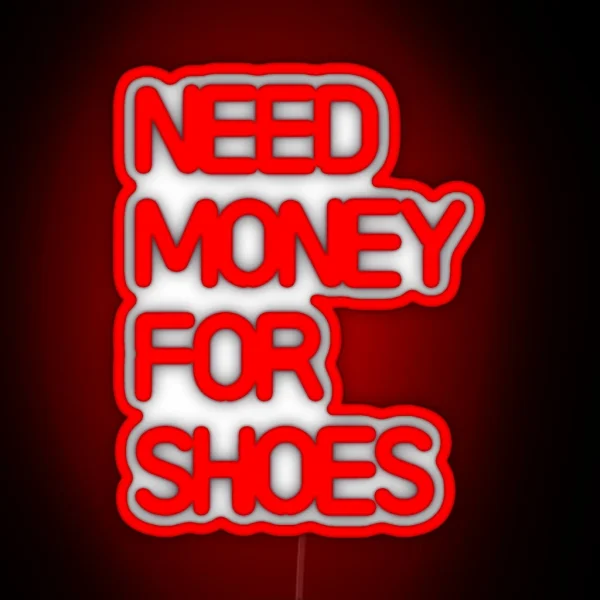 Need Money For Shoes RGB Neon Sign