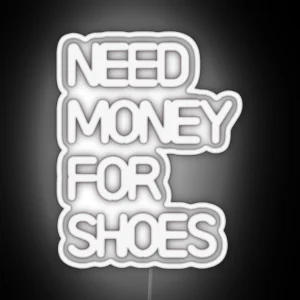 Need Money For Shoes RGB Neon Sign