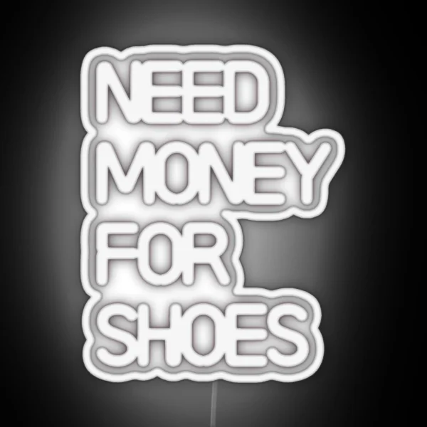 Need Money For Shoes RGB Neon Sign
