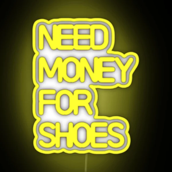 Need Money For Shoes RGB Neon Sign