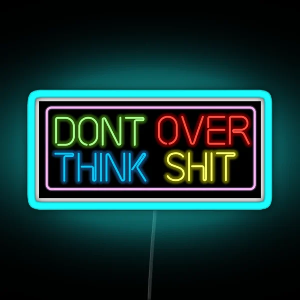 Neon Don T Over Think Shit Sign RGB Neon Sign
