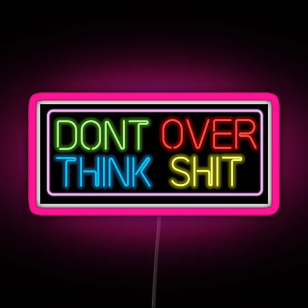 Neon Don T Over Think Shit Sign RGB Neon Sign