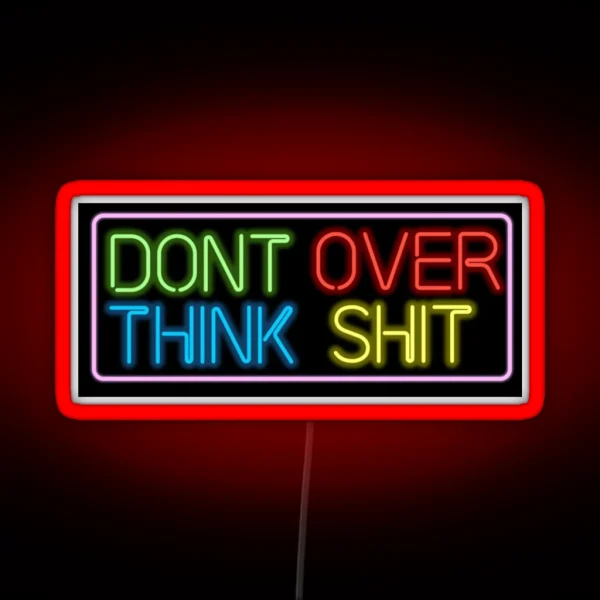 Neon Don T Over Think Shit Sign RGB Neon Sign