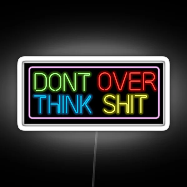 Neon Don T Over Think Shit Sign RGB Neon Sign