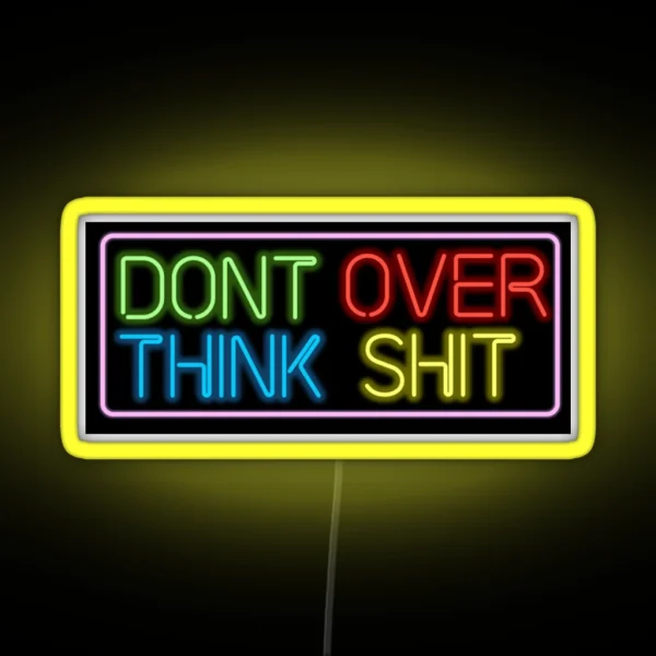 Neon Don T Over Think Shit Sign RGB Neon Sign