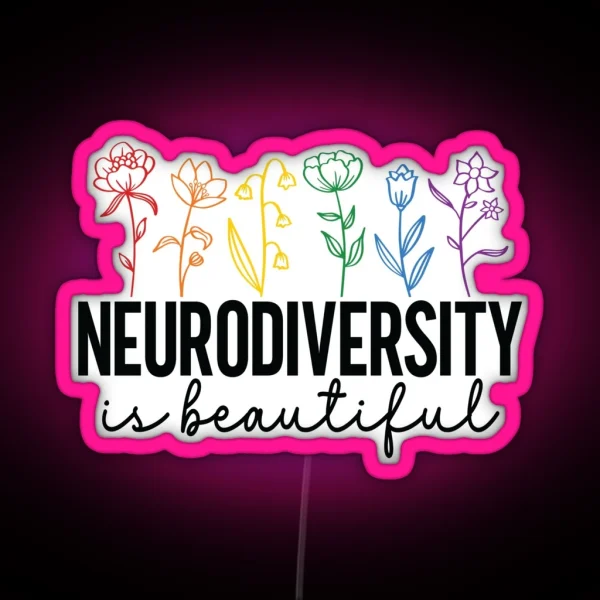 Neurodiversity Is Beautiful Autism Wildflower Plant Lover Special Ed Teacher Social Worker Special Needs Mom Autism ABA RGB Neon Sign