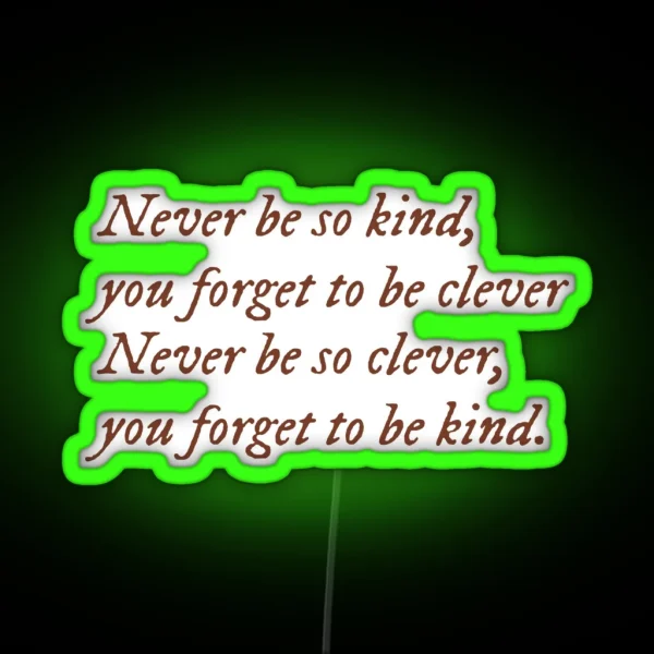 Never Be So Kind You Forget To Be Clever RGB Neon Sign