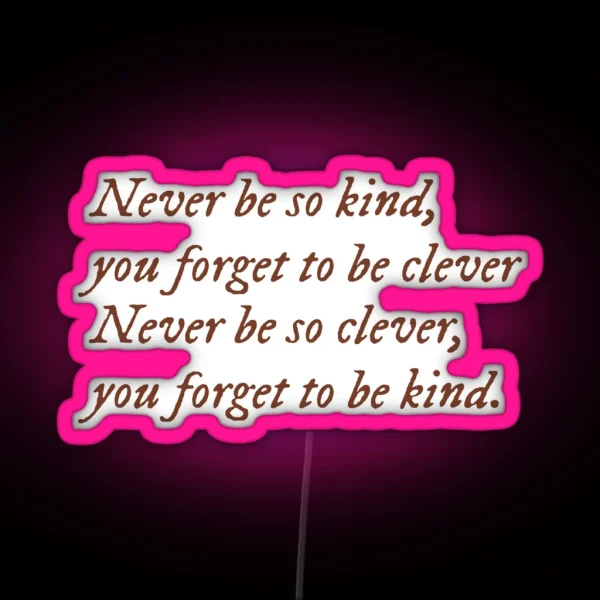 Never Be So Kind You Forget To Be Clever RGB Neon Sign
