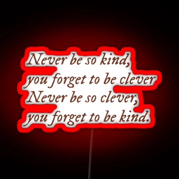 Never Be So Kind You Forget To Be Clever RGB Neon Sign