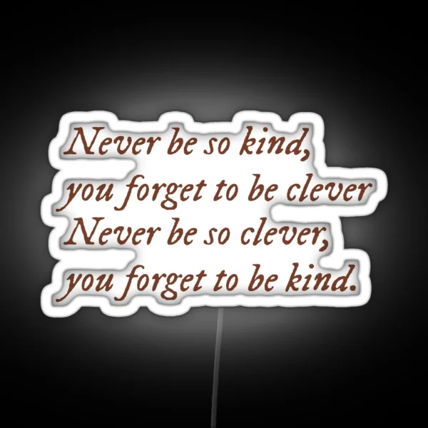 Never Be So Kind You Forget To Be Clever RGB Neon Sign