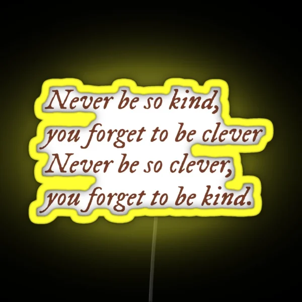 Never Be So Kind You Forget To Be Clever RGB Neon Sign