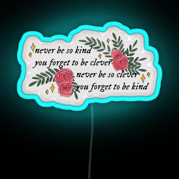 Never Be So Kind You Forget To Be Clever RGB Neon Sign