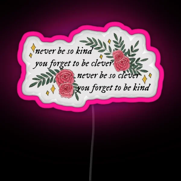 Never Be So Kind You Forget To Be Clever RGB Neon Sign