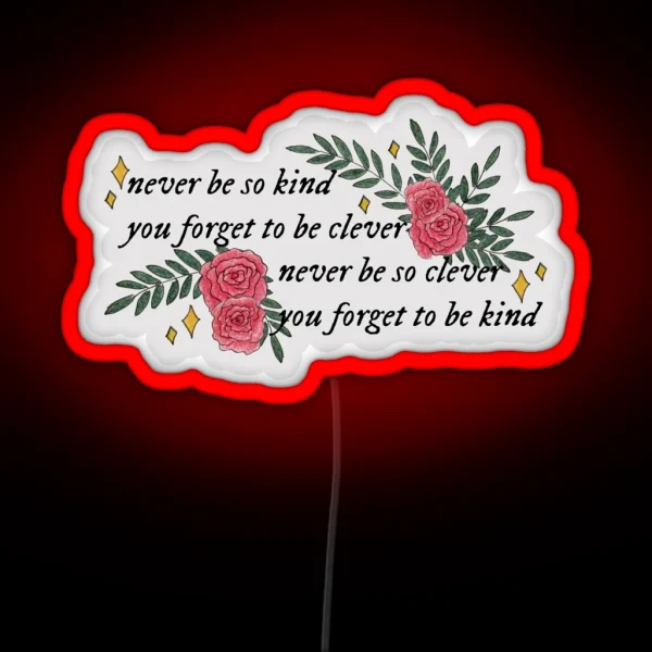 Never Be So Kind You Forget To Be Clever RGB Neon Sign
