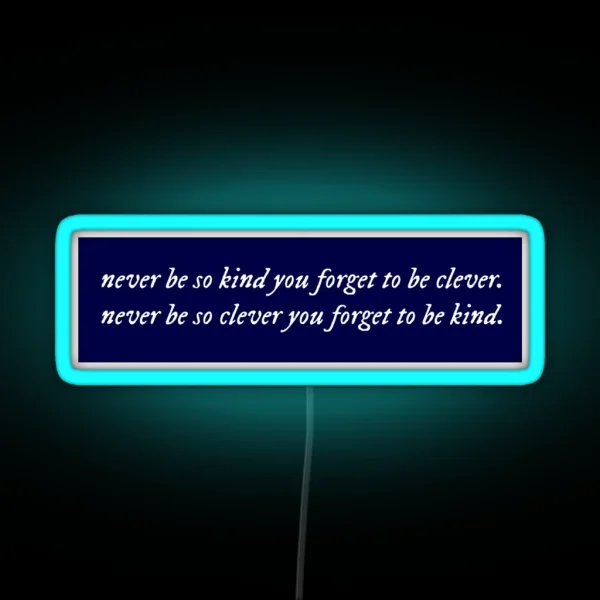 Never Be So Kind You Forget To Be Clever RGB Neon Sign
