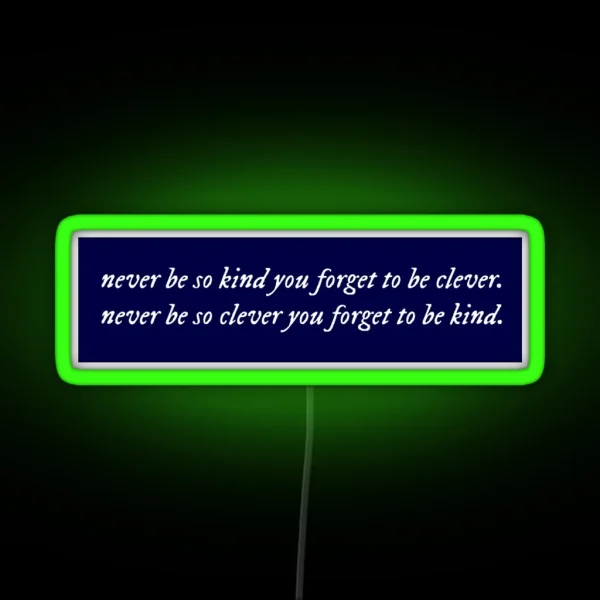 Never Be So Kind You Forget To Be Clever RGB Neon Sign