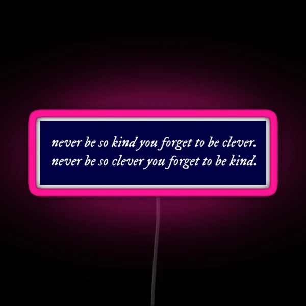 Never Be So Kind You Forget To Be Clever RGB Neon Sign