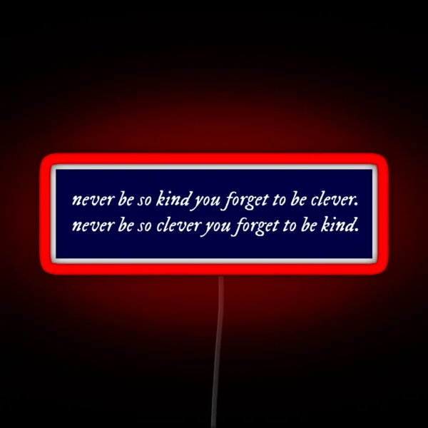 Never Be So Kind You Forget To Be Clever RGB Neon Sign