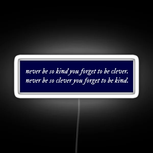 Never Be So Kind You Forget To Be Clever RGB Neon Sign