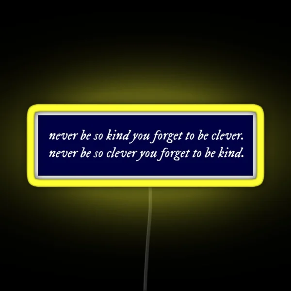 Never Be So Kind You Forget To Be Clever RGB Neon Sign