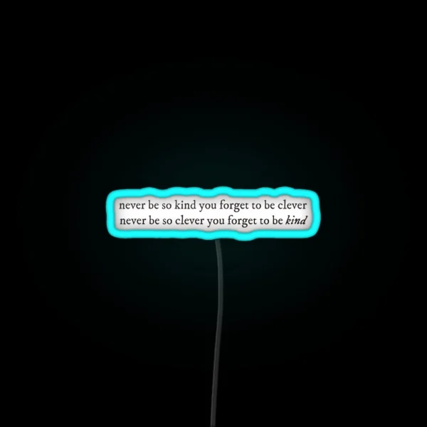 Never Be Too Kind To Be Clever RGB Neon Sign