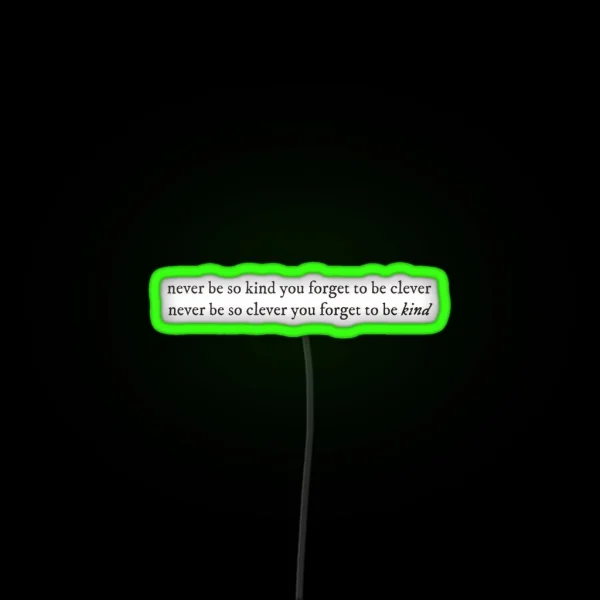 Never Be Too Kind To Be Clever RGB Neon Sign