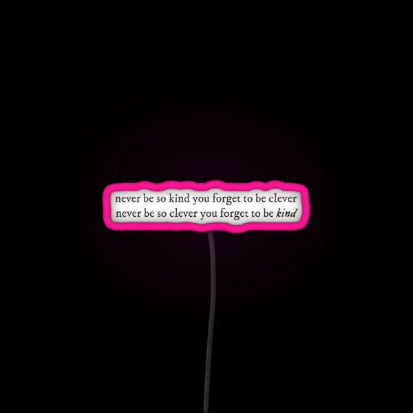 Never Be Too Kind To Be Clever RGB Neon Sign
