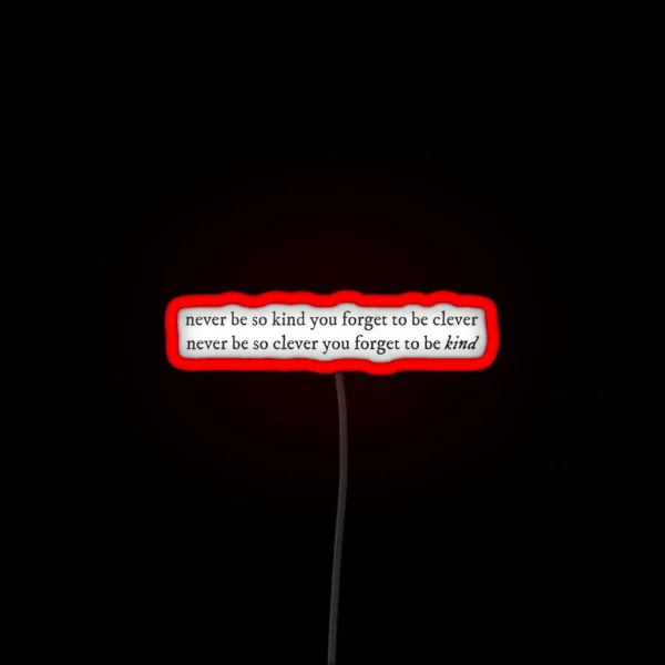 Never Be Too Kind To Be Clever RGB Neon Sign