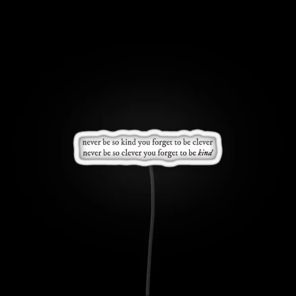 Never Be Too Kind To Be Clever RGB Neon Sign