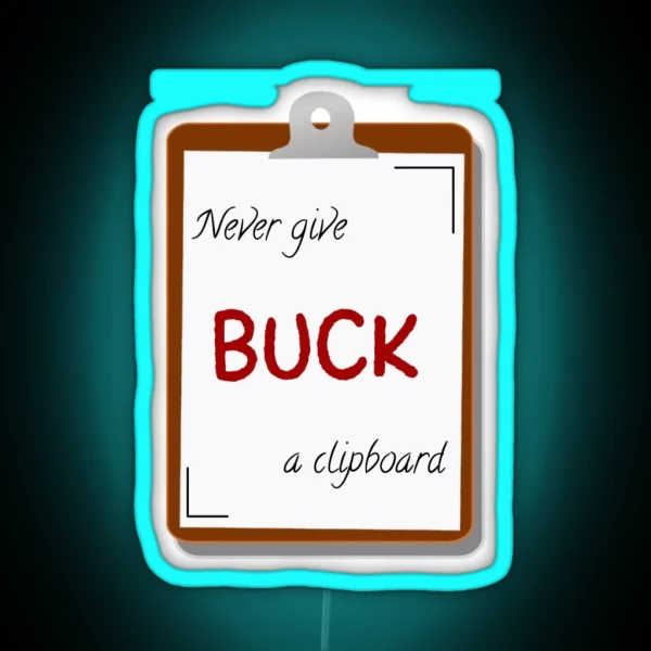 Never Give Buck A Clipboard 9 1 1 RGB Neon Sign