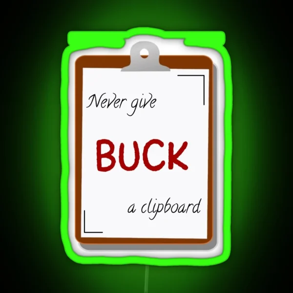 Never Give Buck A Clipboard 9 1 1 RGB Neon Sign