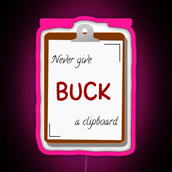 Never Give Buck A Clipboard 9 1 1 RGB Neon Sign