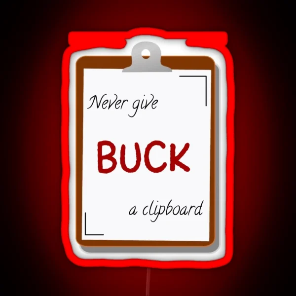 Never Give Buck A Clipboard 9 1 1 RGB Neon Sign