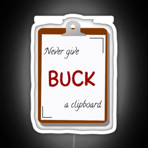 Never Give Buck A Clipboard 9 1 1 RGB Neon Sign