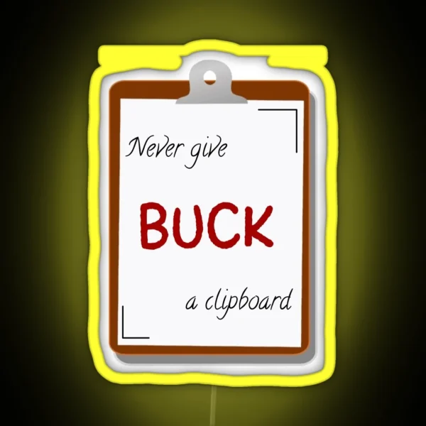 Never Give Buck A Clipboard 9 1 1 RGB Neon Sign