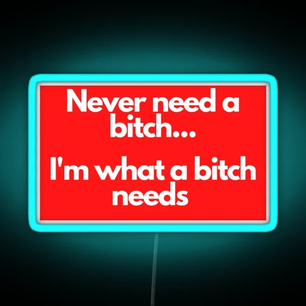 Never Need A Bitch RGB Neon Sign
