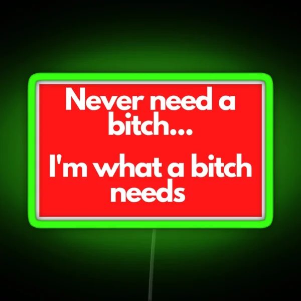 Never Need A Bitch RGB Neon Sign