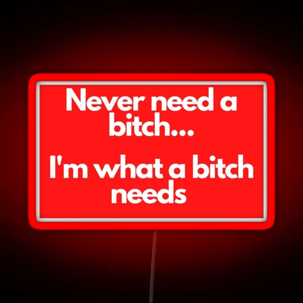 Never Need A Bitch RGB Neon Sign
