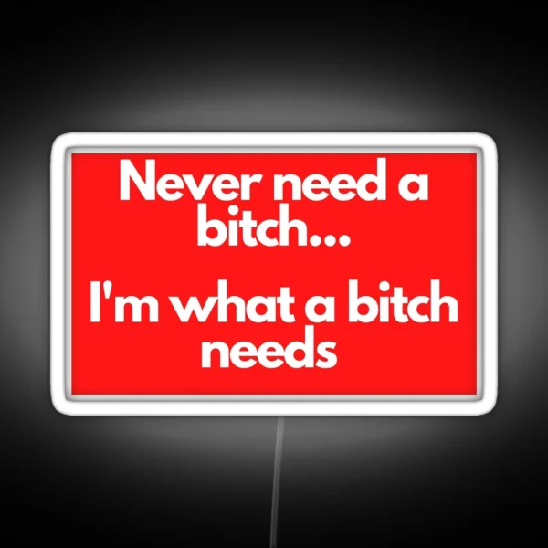 Never Need A Bitch RGB Neon Sign
