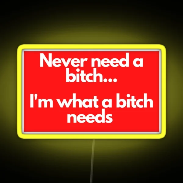 Never Need A Bitch RGB Neon Sign