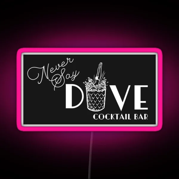 Never Say Dive Cocktail Dive Bar RGB Neon Sign