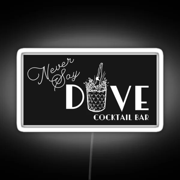 Never Say Dive Cocktail Dive Bar RGB Neon Sign